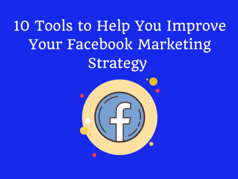 10 tools to help you improve your Facebook marketing strategy 