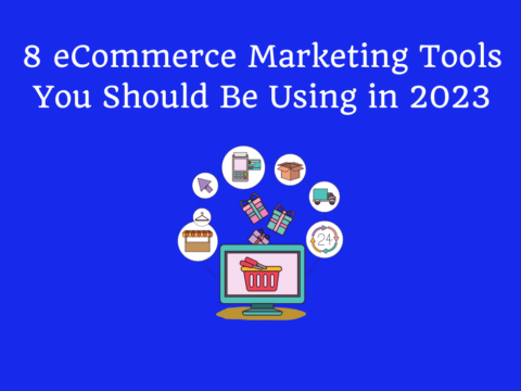 8 eCommerce Marketing Tools You Should Be Using in 2023
