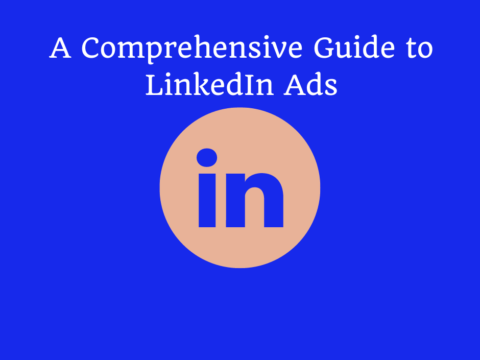 A Comprehensive Guide to LinkedIn Ads