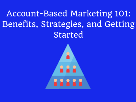 Account-Based Marketing 101: Benefits, Strategies, and Getting Started