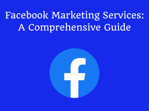 Facebook Marketing Services: A Comprehensive Guide