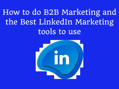 How to do B2B Marketing and the Best LinkedIn Marketing tools to use