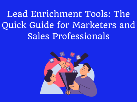Lead Enrichment Tools: The Quick Guide for Marketers and Sales Professionals