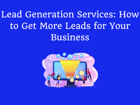 Lead Generation Services: How to Get More Leads for Your Business