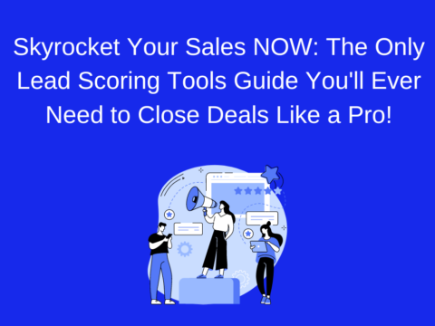 Skyrocket Your Sales NOW: The Only Lead Scoring Tools Guide You'll Ever Need to Close Deals Like a Pro!