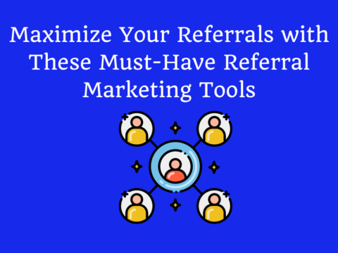 Maximize Your Referrals with These Must-Have Referral Marketing Tools