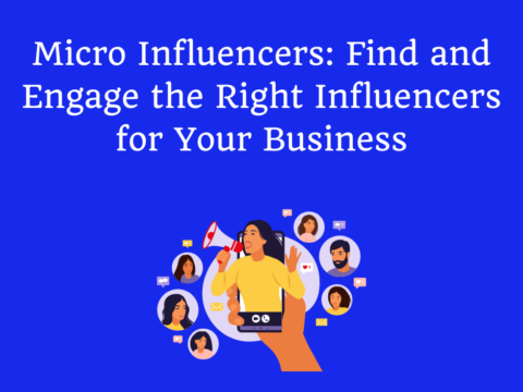 Micro Influencers: Find and Engage the Right Influencers for Your Business