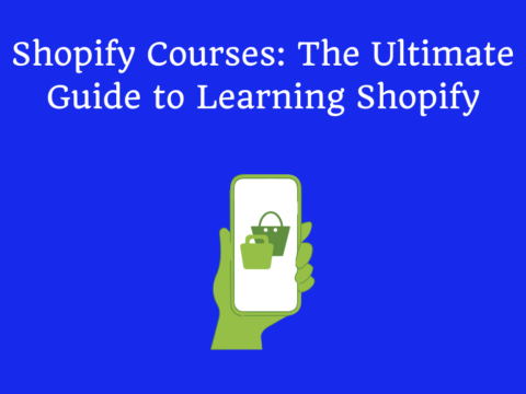 Shopify Courses: The Ultimate Guide to Learning Shopify
