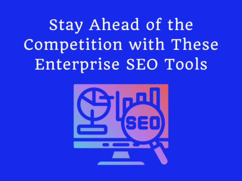 Stay Ahead of the Competition with These Enterprise SEO Tools