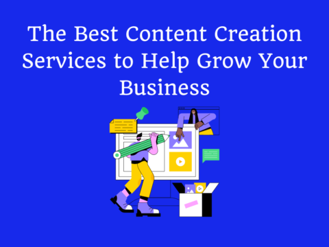The Best Content Creation Services to Help Grow Your Business