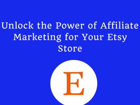 Unlock the Power of Affiliate Marketing for Your Etsy Store