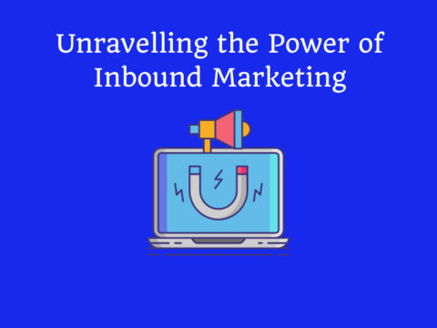 Unravelling the Power of Inbound Marketing
